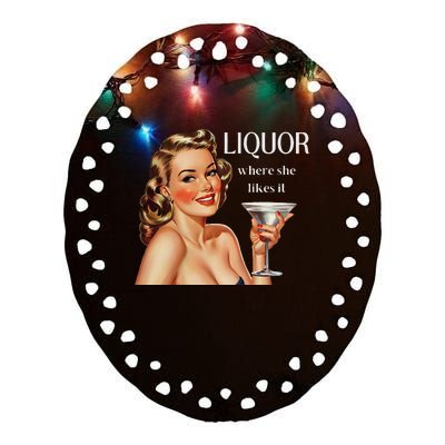 Liquor Where She Likes It Drinking Alcohol Lover Ceramic Oval Ornament