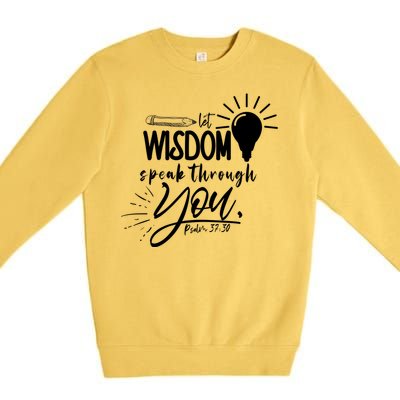 Let Wisdom Speak Through You Psalm 37:30 Bible Verse Premium Crewneck Sweatshirt