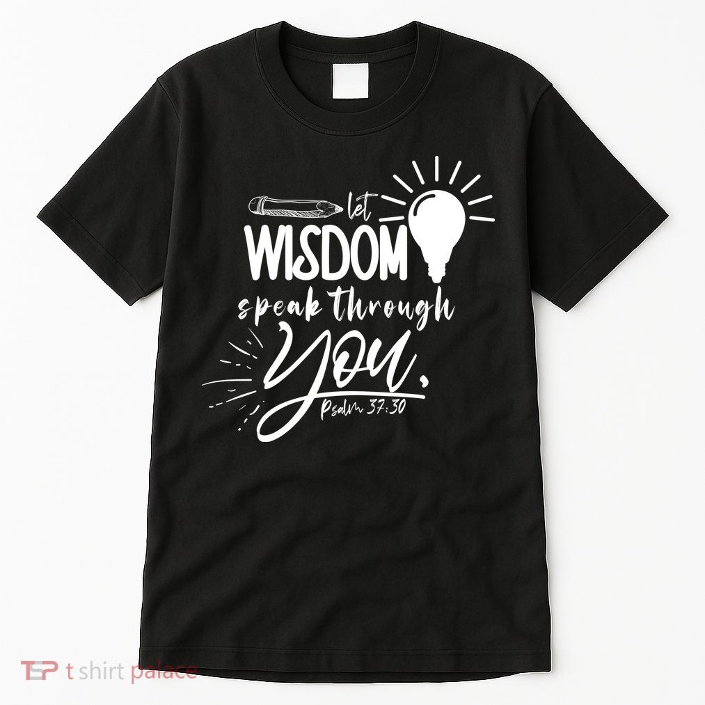 Let Wisdom Speak Through You Psalm 37:30 Bible Verse Tall T-Shirt
