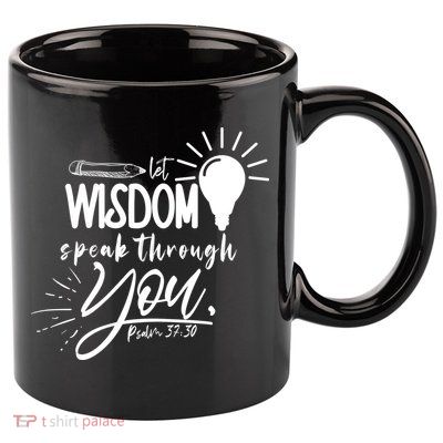 Let Wisdom Speak Through You Psalm 37:30 Bible Verse 11oz C Handle Ceramic Mug