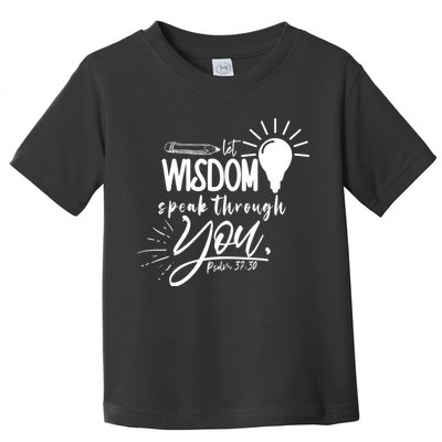 Let Wisdom Speak Through You Psalm 37:30 Bible Verse Toddler T-Shirt