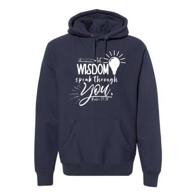 Let Wisdom Speak Through You Psalm 37:30 Bible Verse Premium Hoodie