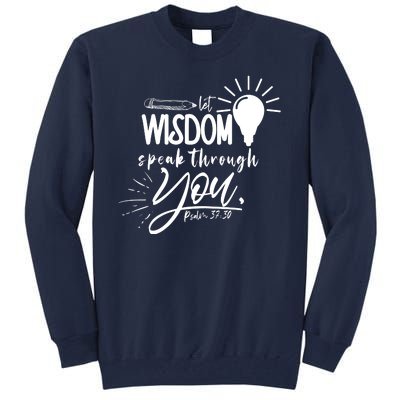 Let Wisdom Speak Through You Psalm 37:30 Bible Verse Tall Sweatshirt