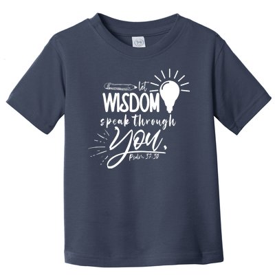 Let Wisdom Speak Through You Psalm 37:30 Bible Verse Toddler T-Shirt