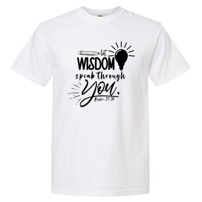 Let Wisdom Speak Through You Psalm 37:30 Bible Verse Garment-Dyed Heavyweight T-Shirt