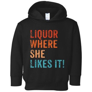 Liquor Where She Likes It Funny Sarcastic Adult Humor Toddler Hoodie