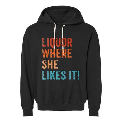 Liquor Where She Likes It Funny Sarcastic Adult Humor Garment-Dyed Fleece Hoodie