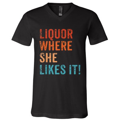 Liquor Where She Likes It Funny Sarcastic Adult Humor V-Neck T-Shirt