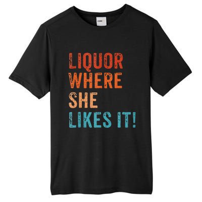 Liquor Where She Likes It Funny Sarcastic Adult Humor Tall Fusion ChromaSoft Performance T-Shirt