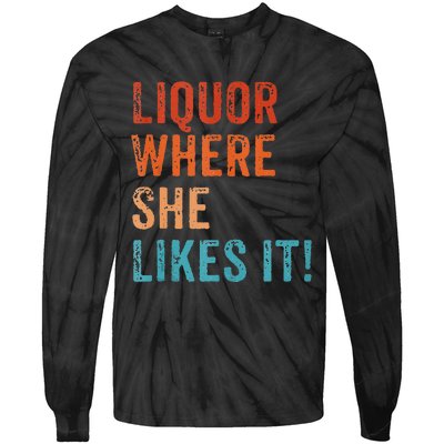 Liquor Where She Likes It Funny Sarcastic Adult Humor Tie-Dye Long Sleeve Shirt