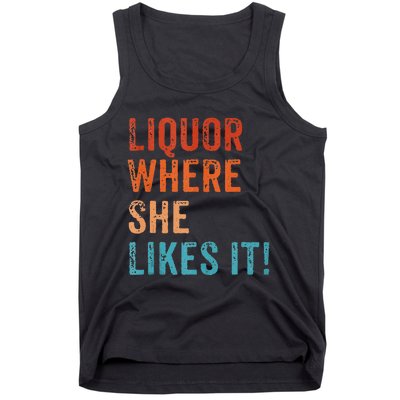 Liquor Where She Likes It Funny Sarcastic Adult Humor Tank Top