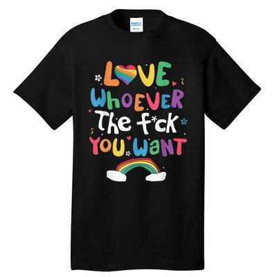 Love Whoever The F You Want Lgbtq Rainbow Tall T-Shirt