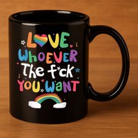 Love Whoever The F You Want Lgbtq Rainbow 11oz C Handle Ceramic Mug