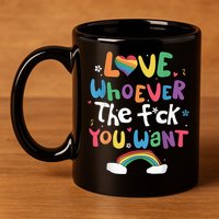 Love Whoever The F You Want Lgbtq Rainbow 11oz C Handle Ceramic Mug
