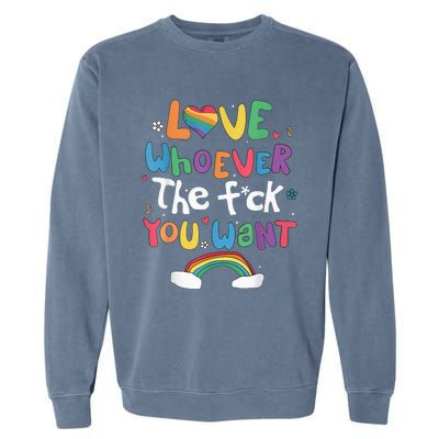 Love Whoever The F You Want Lgbtq Rainbow Garment-Dyed Sweatshirt