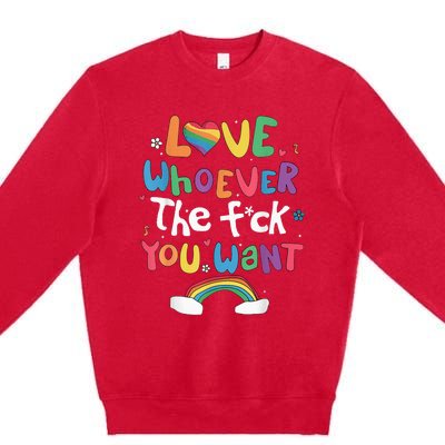 Love Whoever The F You Want Lgbtq Rainbow Premium Crewneck Sweatshirt