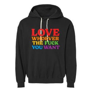 LOVE Whoever the Fuck You Want LGBTQ Rainbow Pride Flag Garment-Dyed Fleece Hoodie