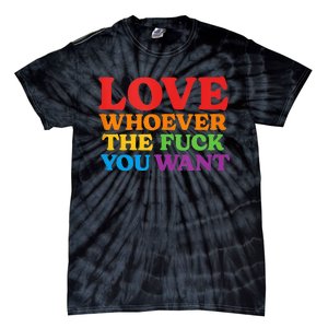 LOVE Whoever the Fuck You Want LGBTQ Rainbow Pride Flag Tie-Dye T-Shirt