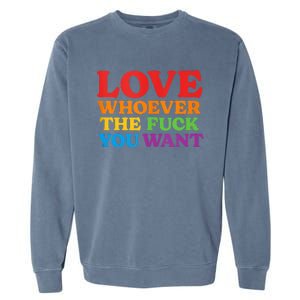 LOVE Whoever the Fuck You Want LGBTQ Rainbow Pride Flag Garment-Dyed Sweatshirt