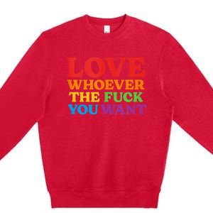 LOVE Whoever the Fuck You Want LGBTQ Rainbow Pride Flag Premium Crewneck Sweatshirt