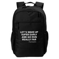 LetS Wake Up Super Early And Go Run Really Far Psychopaths Daily Commute Backpack