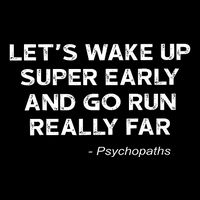 LetS Wake Up Super Early And Go Run Really Far Psychopaths Daily Commute Backpack