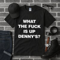 Live Without What The Fuck Is Up DennyS Tall T-Shirt