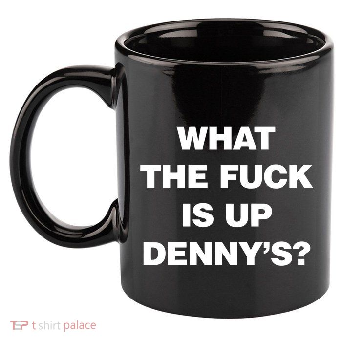 Live Without What The Fuck Is Up DennyS 11oz C Handle Ceramic Mug