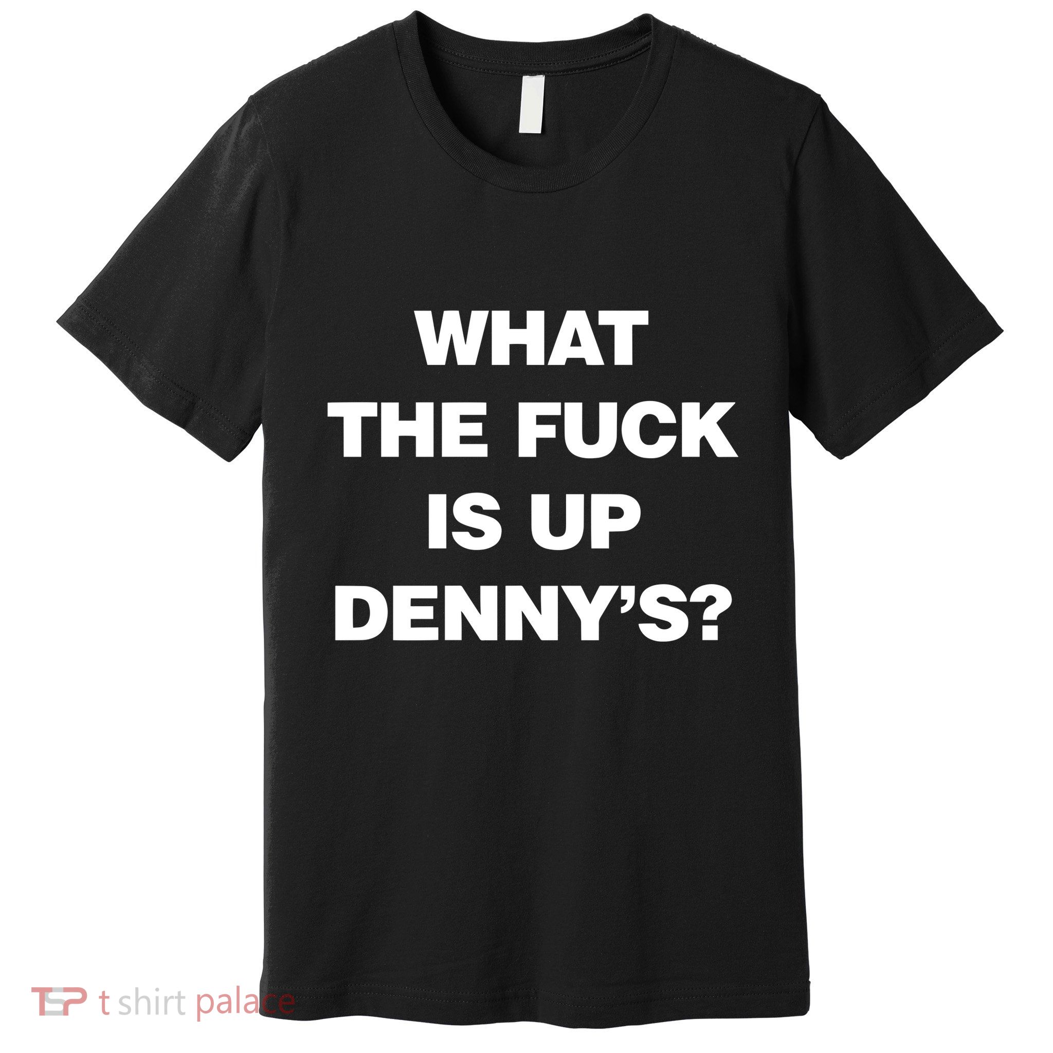 Live Without What The Fuck Is Up DennyS Premium T-Shirt