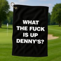Live Without What The Fuck Is Up DennyS Golf Towel