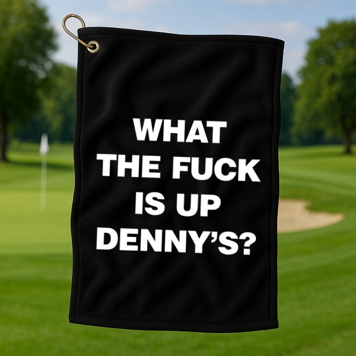 Live Without What The Fuck Is Up DennyS Golf Towel