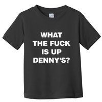 Live Without What The Fuck Is Up DennyS Toddler T-Shirt