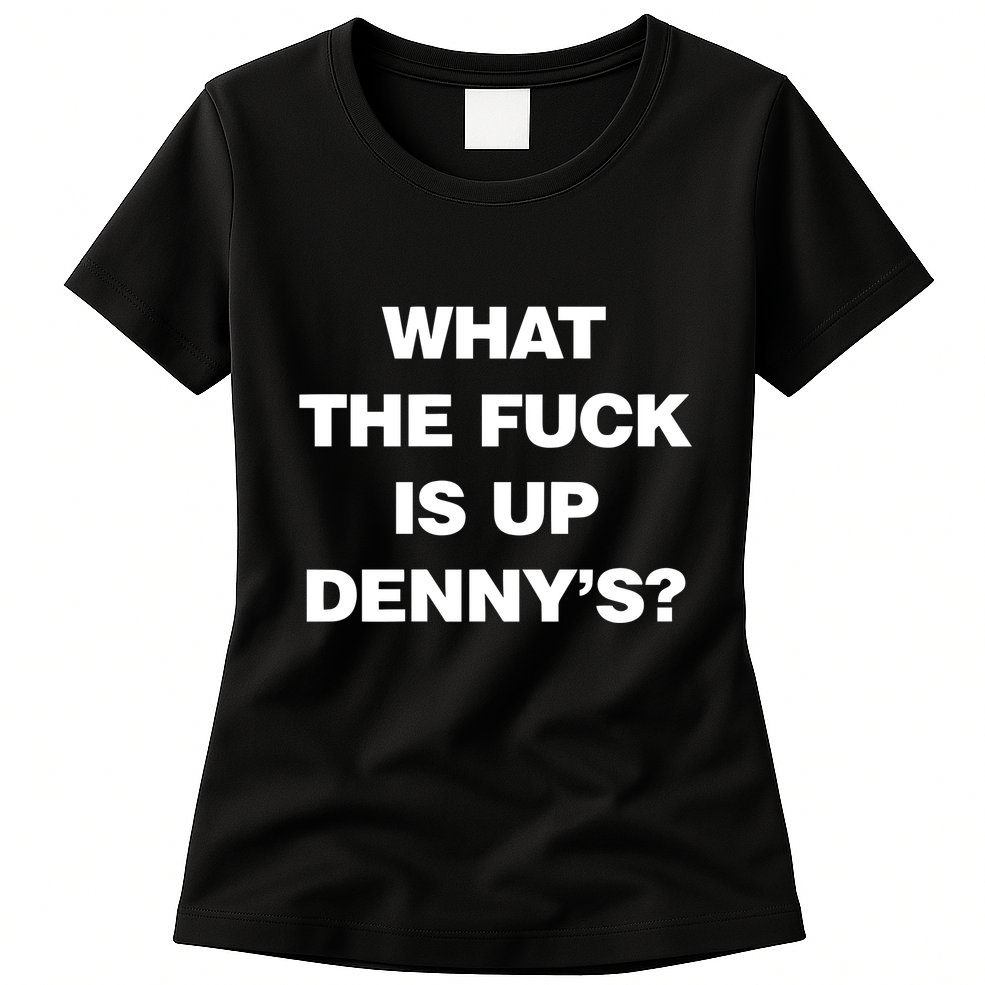 Live Without What The Fuck Is Up DennyS Womens T-Shirt