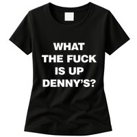 Live Without What The Fuck Is Up DennyS Womens T-Shirt