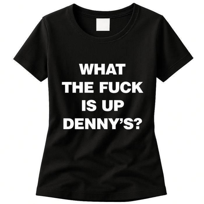 Live Without What The Fuck Is Up DennyS Womens T-Shirt