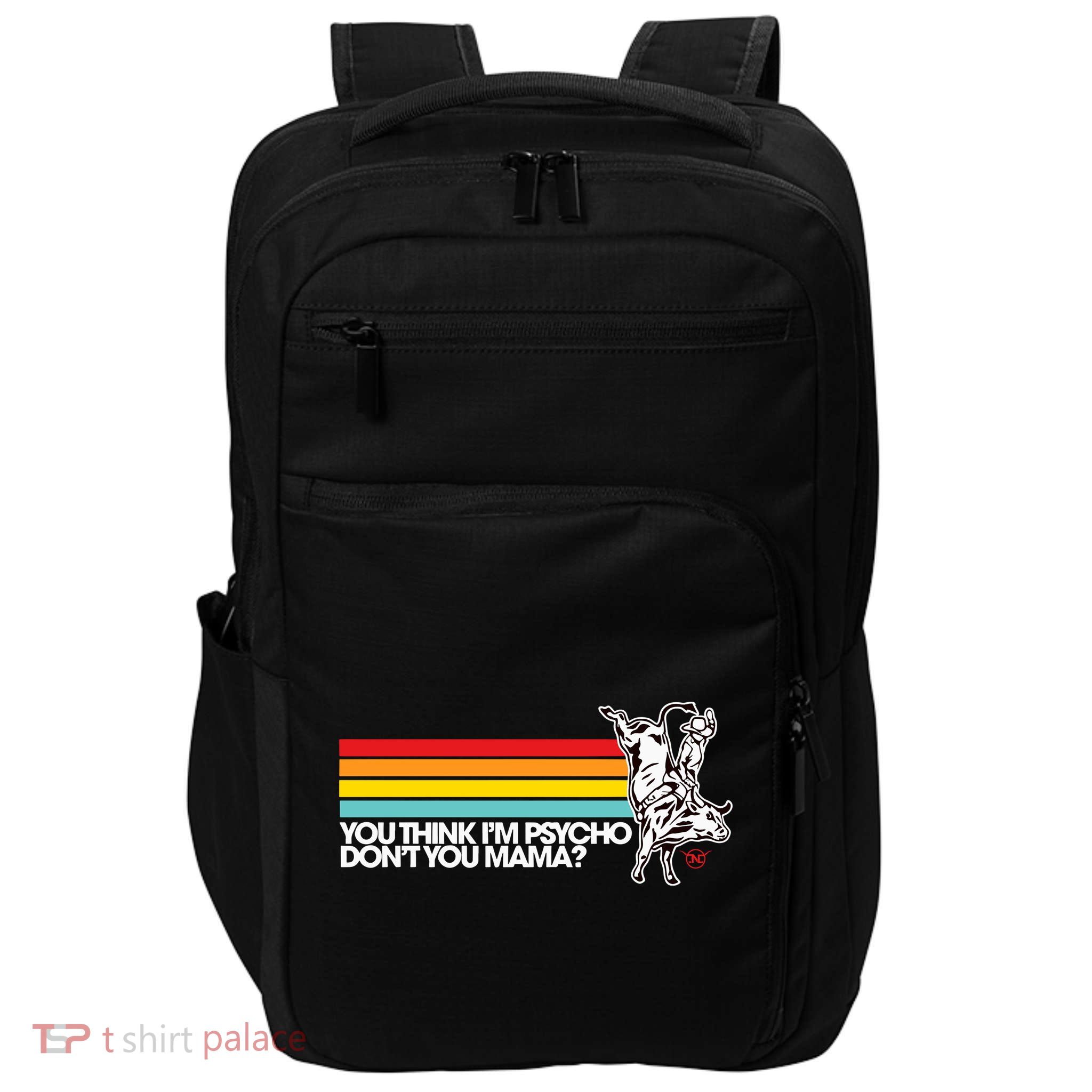 Luciano Western Wear Bull Rider You Think IM Psycho DonT You Mama Impact Tech Backpack