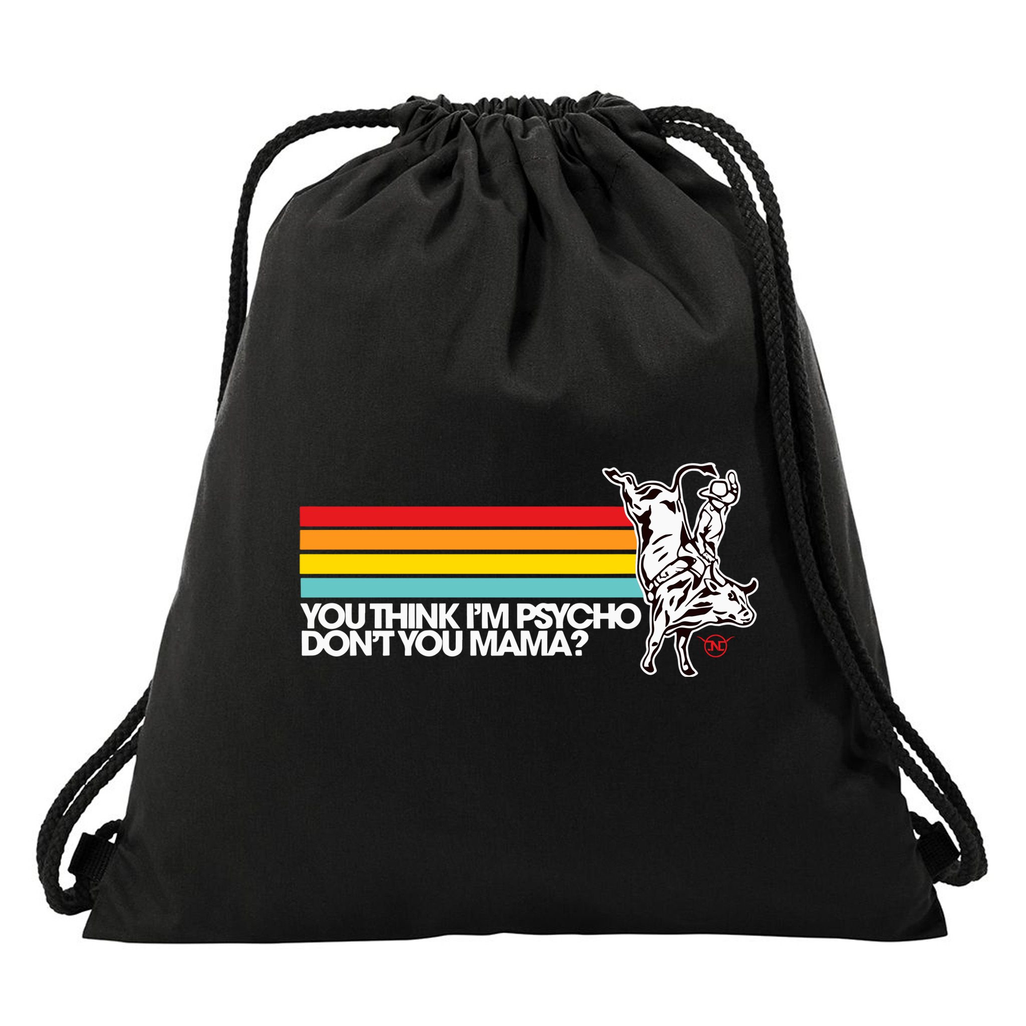 Luciano Western Wear Bull Rider You Think IM Psycho DonT You Mama Drawstring Bag
