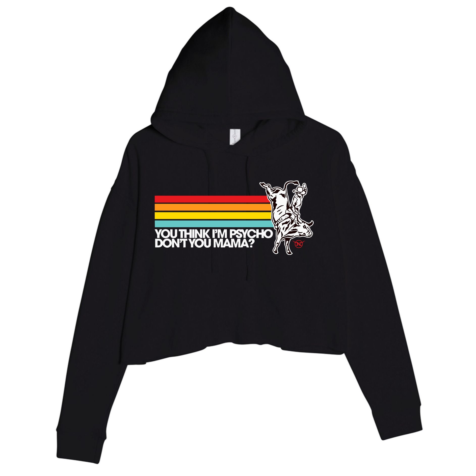 Luciano Western Wear Bull Rider You Think IM Psycho DonT You Mama Crop Fleece Hoodie