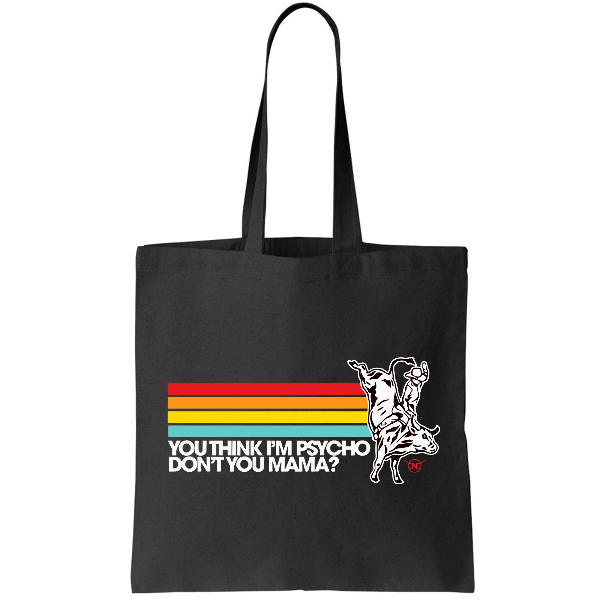 Luciano Western Wear Bull Rider You Think IM Psycho DonT You Mama Bag