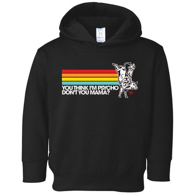 Luciano Western Wear Bull Rider You Think IM Psycho DonT You Mama Toddler Hoodie