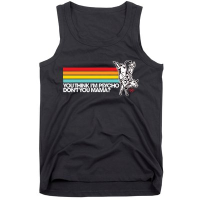 Luciano Western Wear Bull Rider You Think IM Psycho DonT You Mama Tank Top