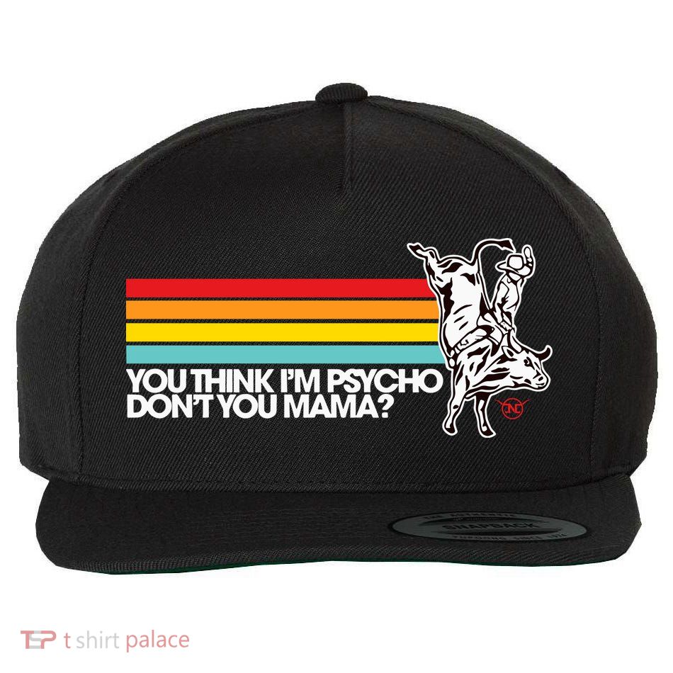 Luciano Western Wear Bull Rider You Think IM Psycho DonT You Mama Wool Snapback Cap
