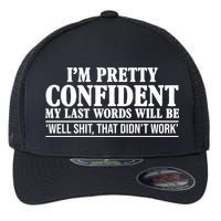 Last Words Will Be Well Shit That Didn't Work Funny Flexfit Unipanel Trucker Cap