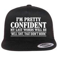 Last Words Will Be Well Shit That Didn't Work Funny Flatbill Hat