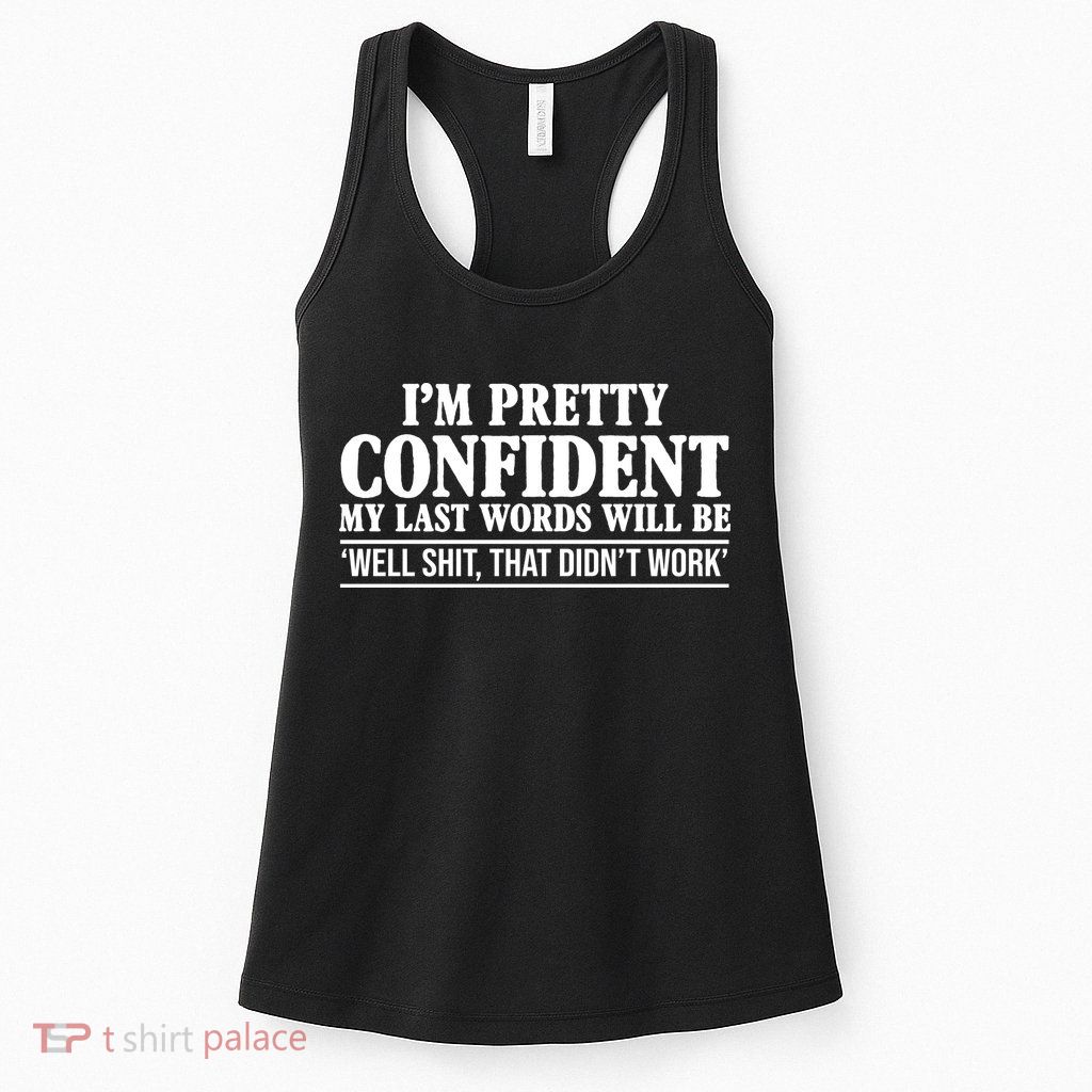 Last Words Will Be Well Shit That Didn't Work Funny Womens Tank Top