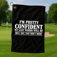 Last Words Will Be Well Shit That Didn't Work Funny Golf Towel