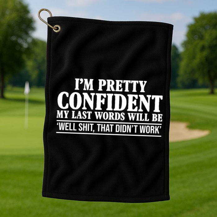 Last Words Will Be Well Shit That Didn't Work Funny Golf Towel