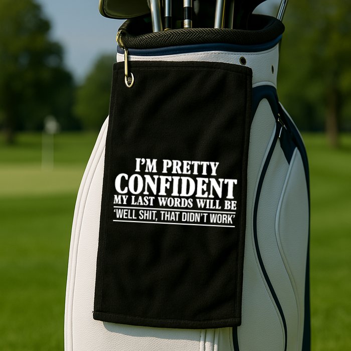 Last Words Will Be Well Shit That Didn't Work Funny Golf Towel