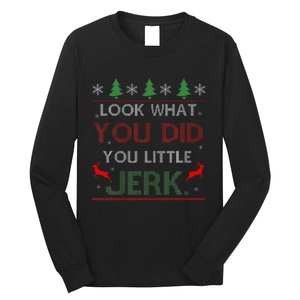 Look What You Did You Little Jerk Christmas Holiday Family Long Sleeve Shirt