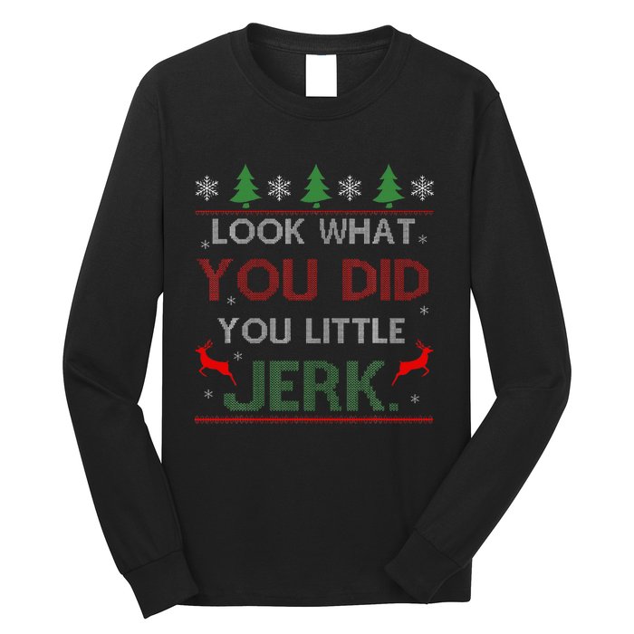 Look What You Did You Little Jerk Christmas Holiday Family Long Sleeve Shirt